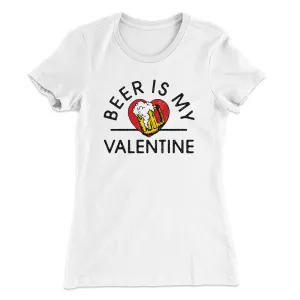 Beer Is My Valentine Women's T-Shirt
