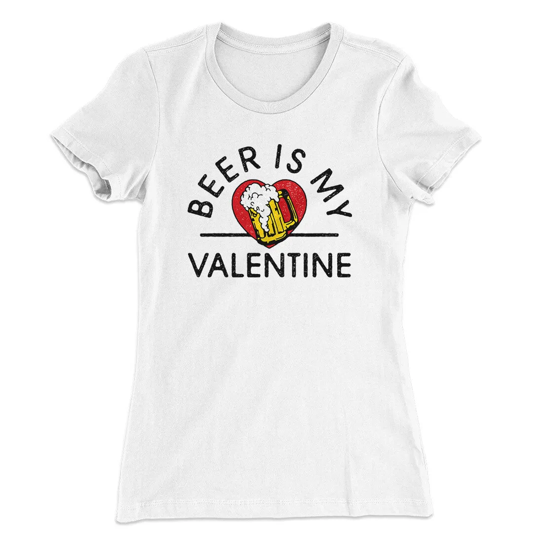 Beer Is My Valentine Women's T-Shirt