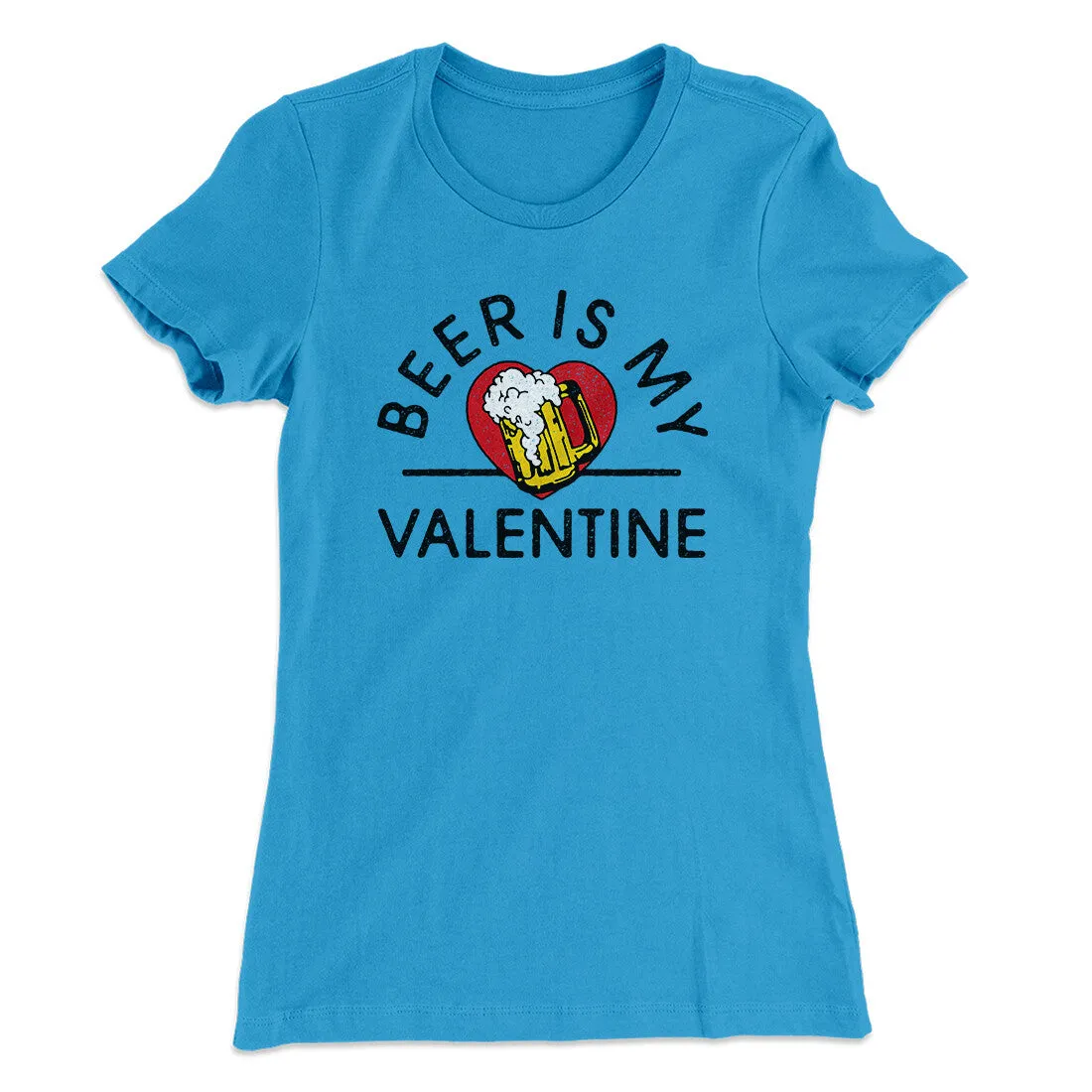 Beer Is My Valentine Women's T-Shirt