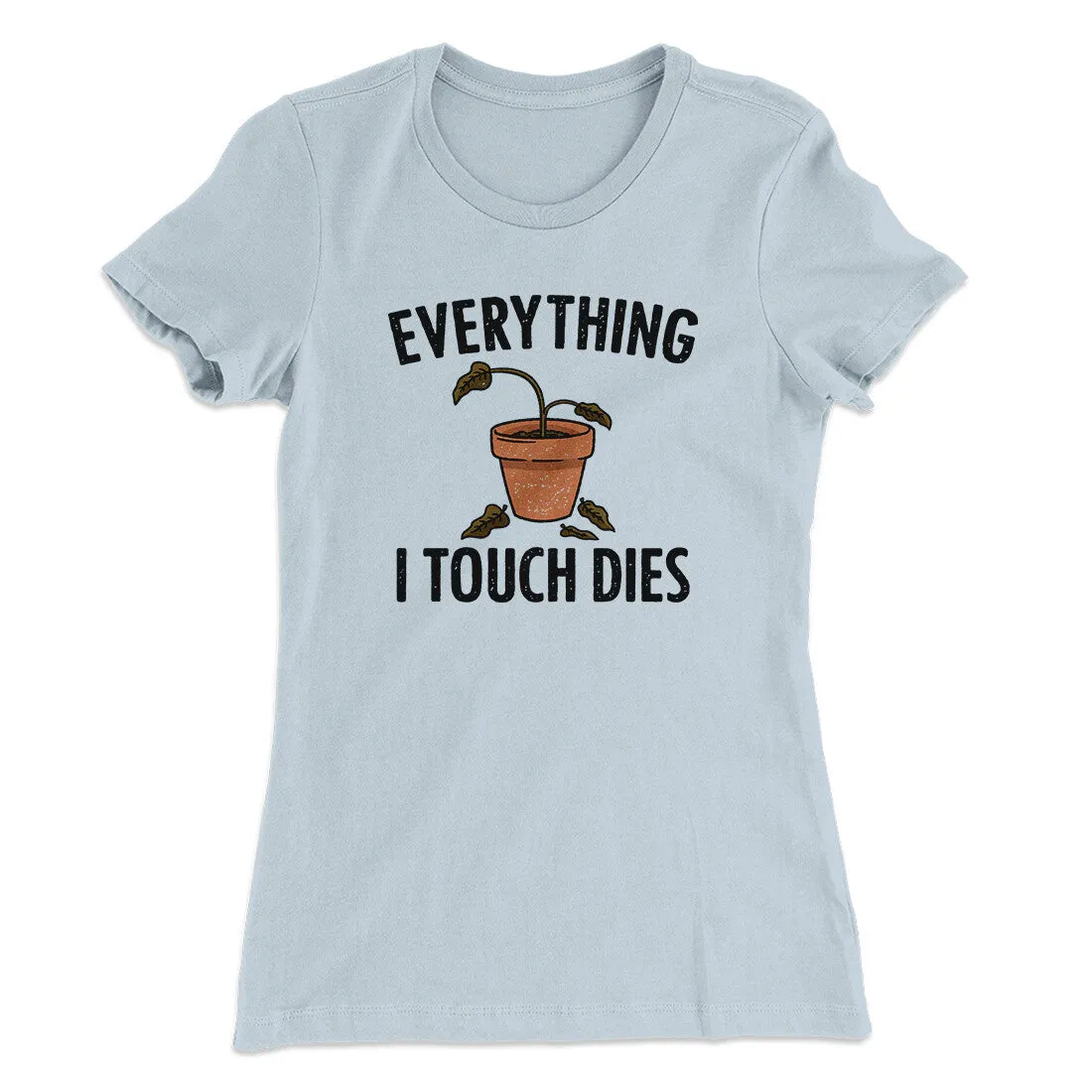 Everything I Touch Dies Women's T-Shirt
