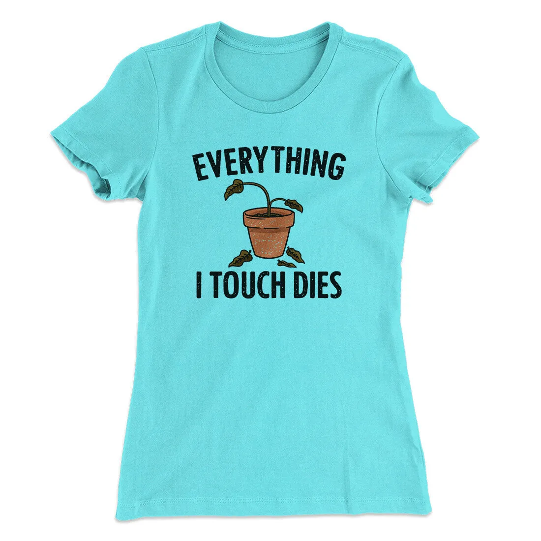 Everything I Touch Dies Women's T-Shirt