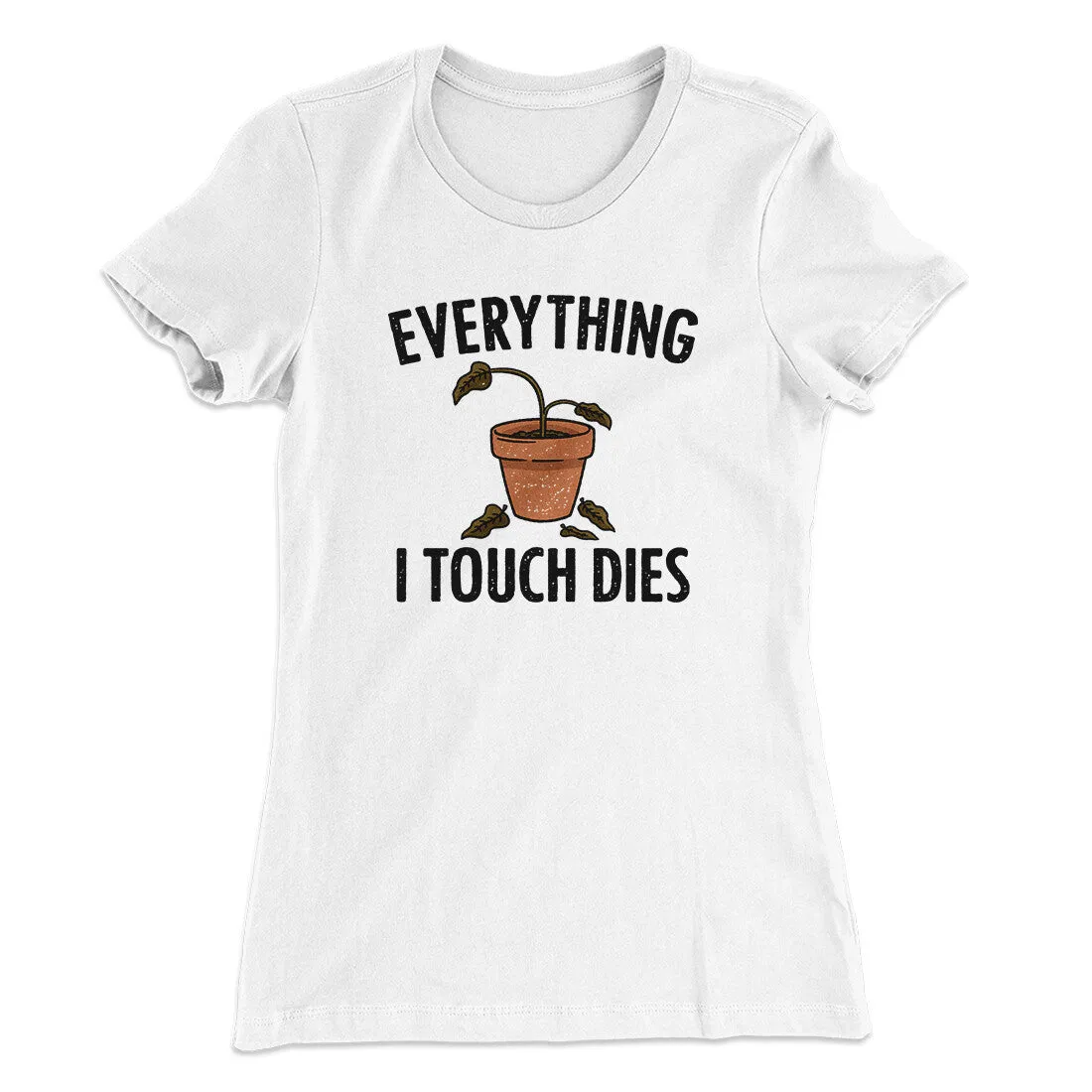 Everything I Touch Dies Women's T-Shirt
