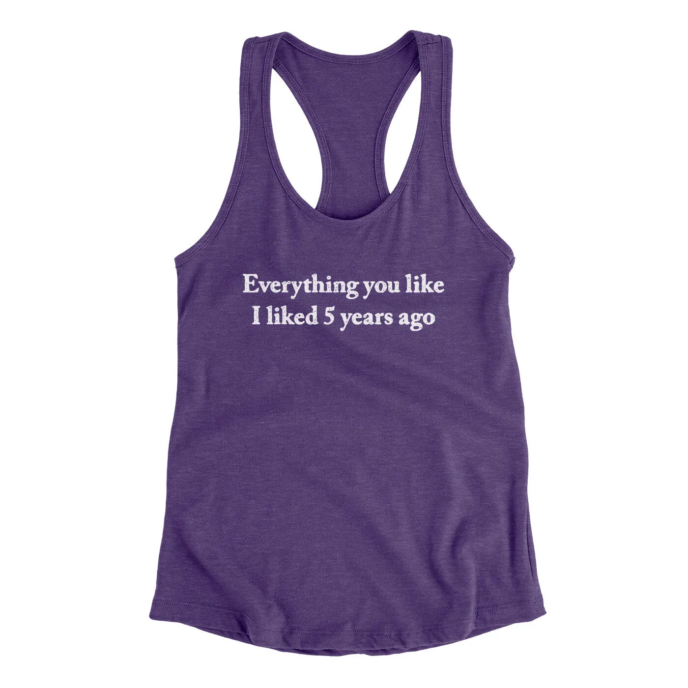 Everything You Like I Liked 5 Years Ago Women's Racerback Tank