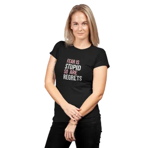 Fear Is Stupid So Are Regrets | Women's