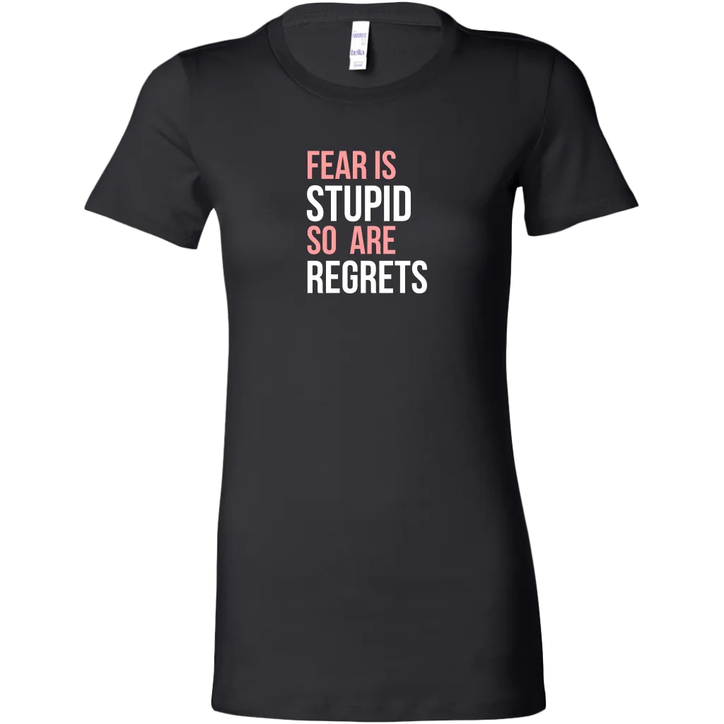 Fear Is Stupid So Are Regrets | Women's