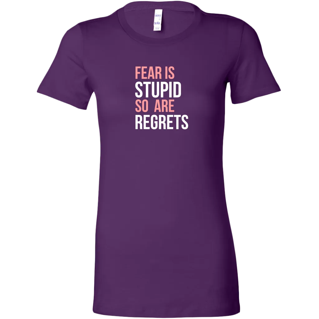 Fear Is Stupid So Are Regrets | Women's