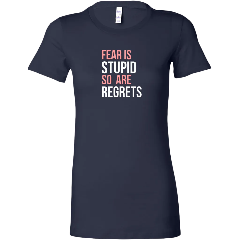 Fear Is Stupid So Are Regrets | Women's