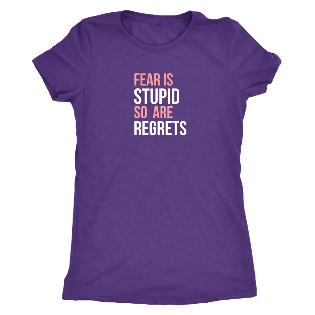 Fear Is Stupid So Are Regrets | Women's