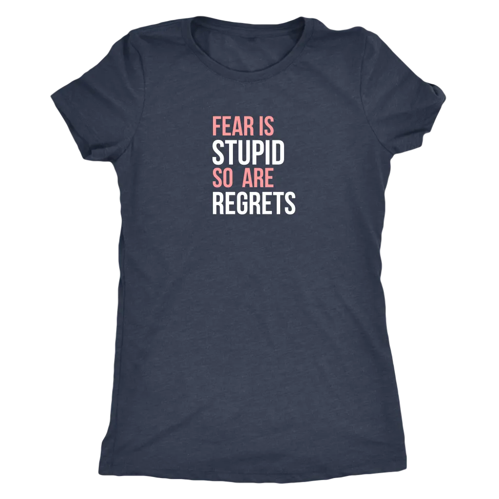 Fear Is Stupid So Are Regrets | Women's