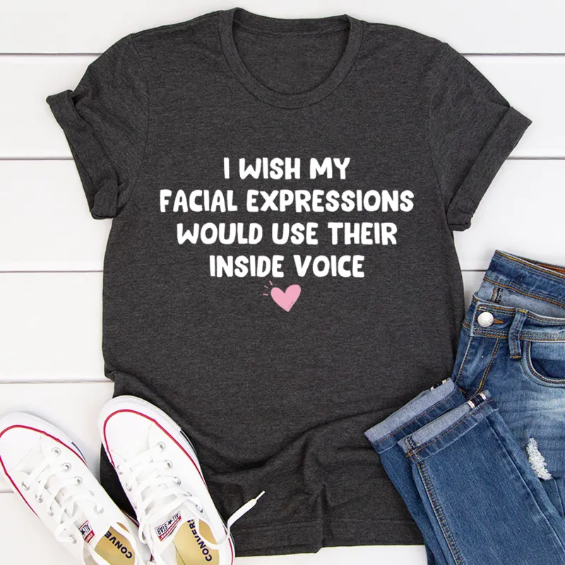 Graphic T-Shirts I Wish My Facial Expressions Would Use Their Inside Voice Tee