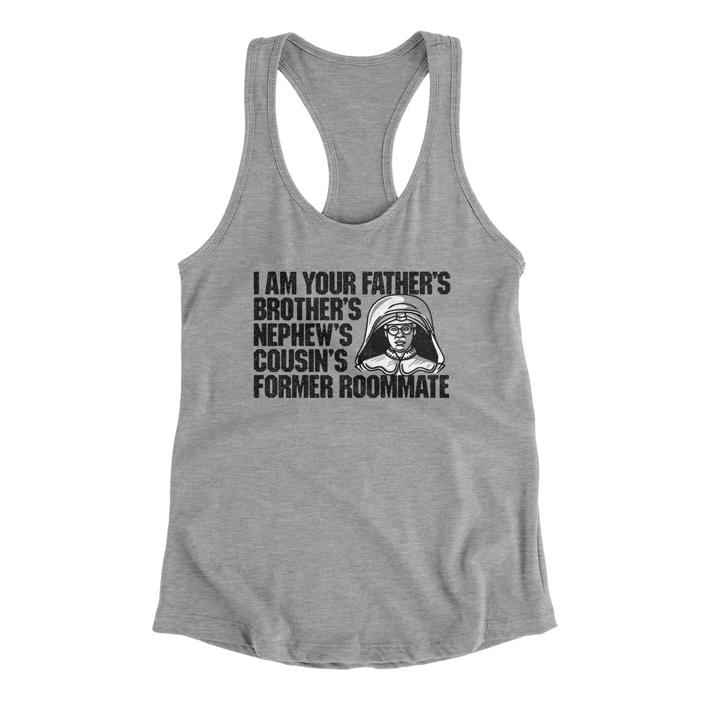 I Am Your Father’s Brother’s Nephew’s Cousin’s Former Roommate Women's Racerback Tank