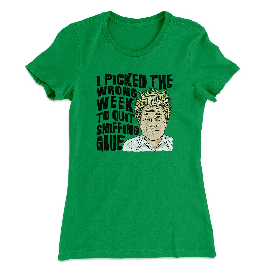 I Picked The Wrong Week To Quit Sniffing Glue Women's T-Shirt