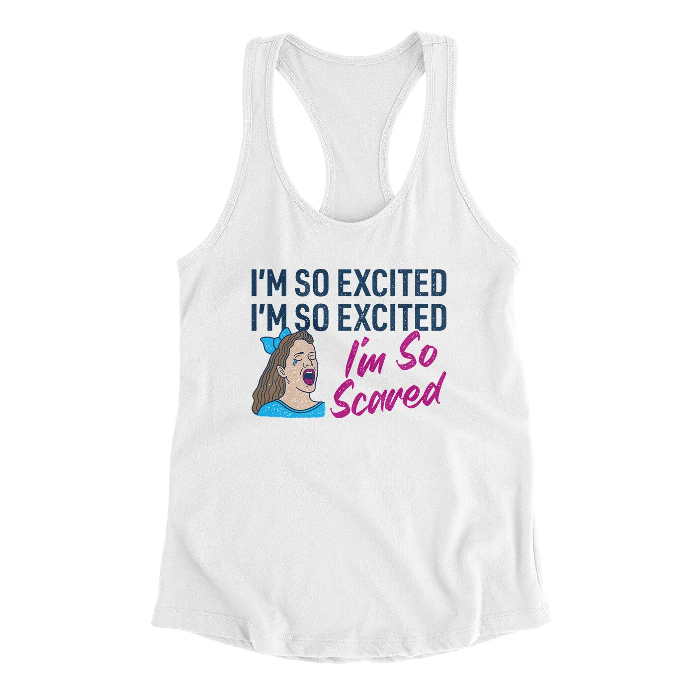 I'm So Excited, I'm So Excited, I'm So Scared Women's Racerback Tank