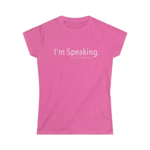 I'M SPEAKING - Women's Softstyle Tee