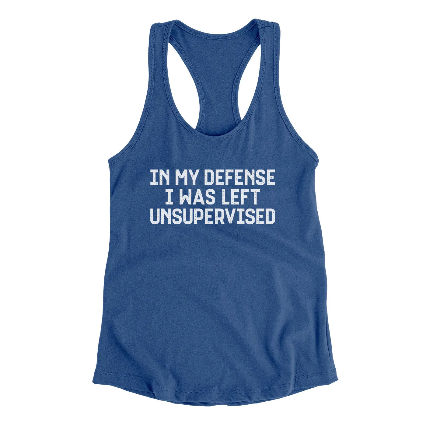 In My Defense I Was Left Unsupervised Funny Women's Racerback Tank