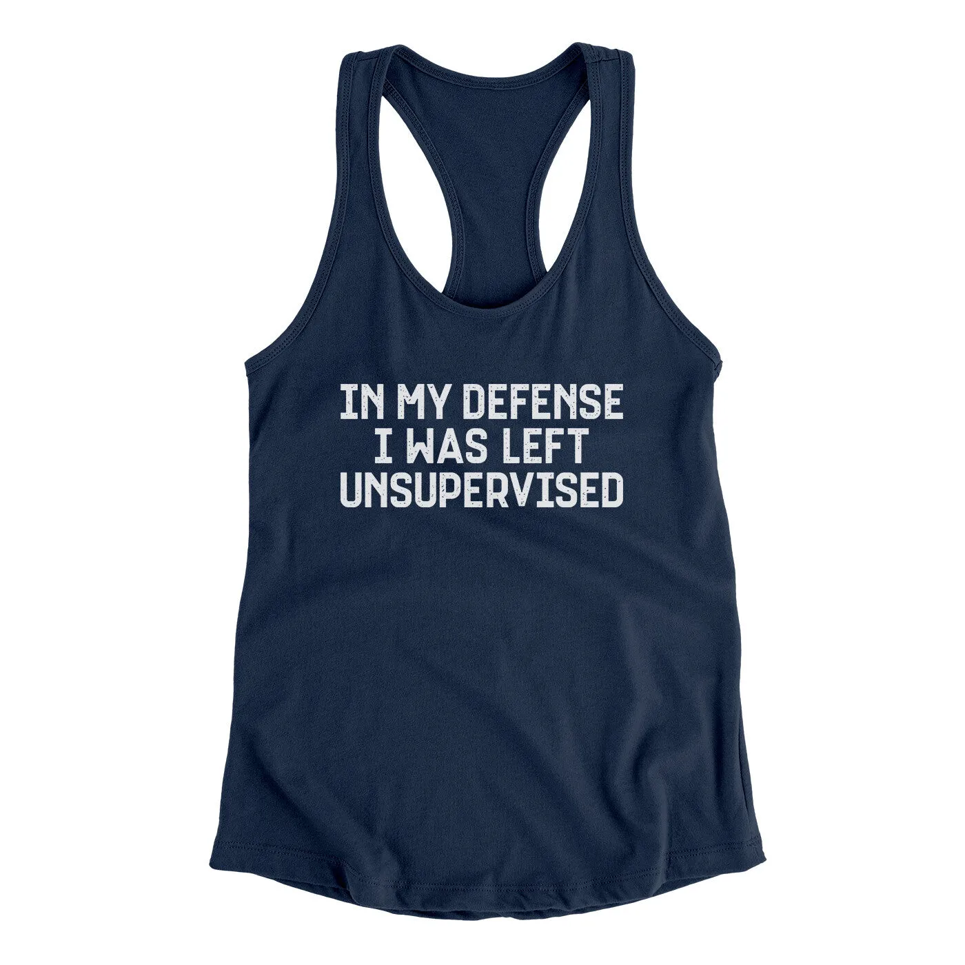 In My Defense I Was Left Unsupervised Funny Women's Racerback Tank