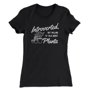 Introverted But Willing To Talk About Plants Women's T-Shirt