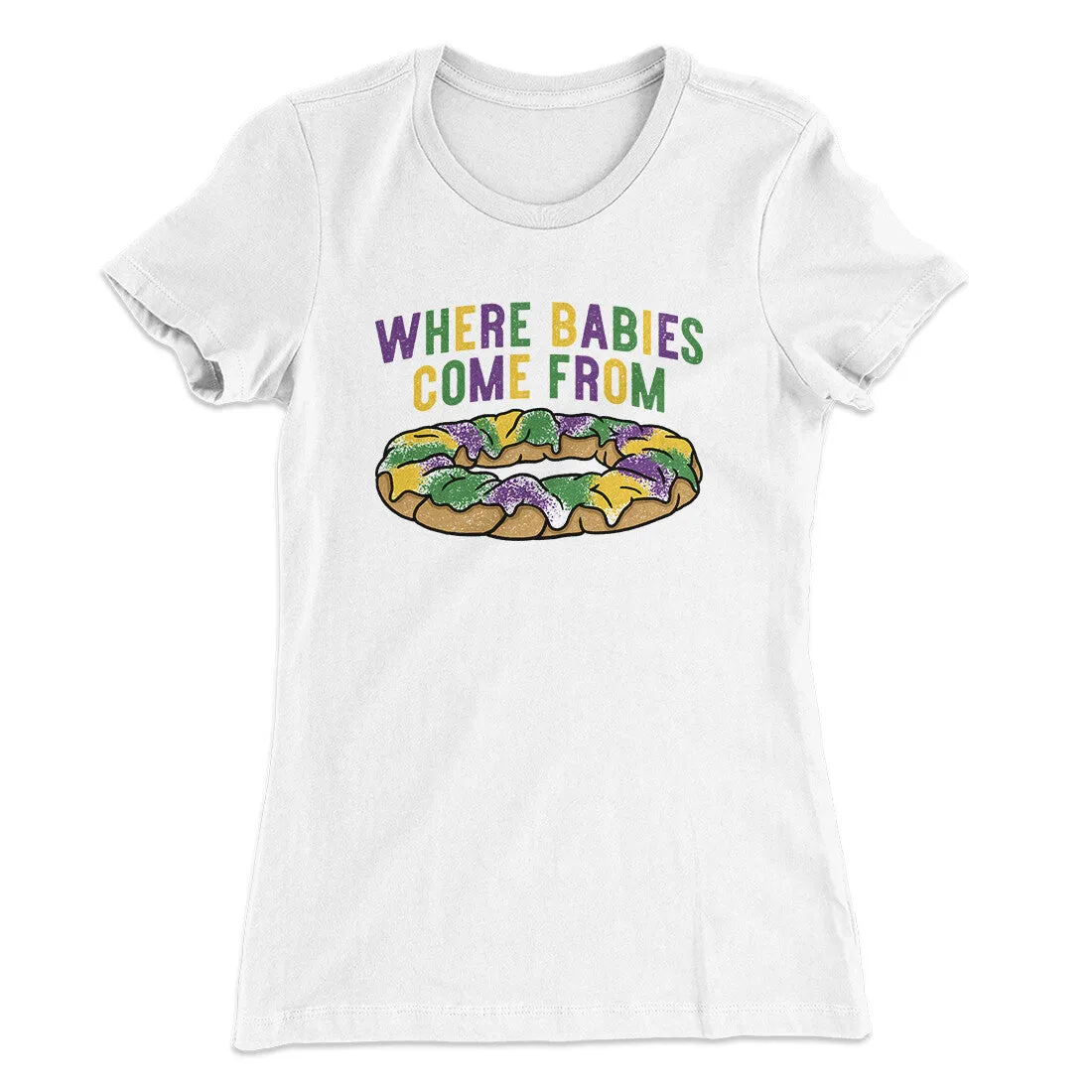 King Cake Where Babies Come From Women's T-Shirt