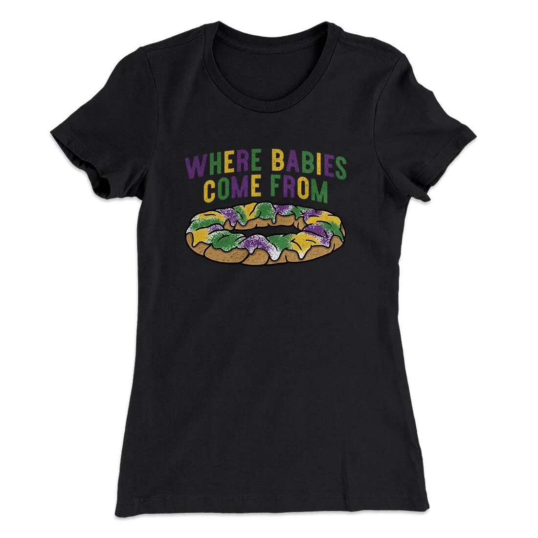 King Cake Where Babies Come From Women's T-Shirt