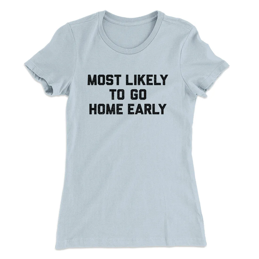 Most Likely To Leave Early Funny Women's T-Shirt