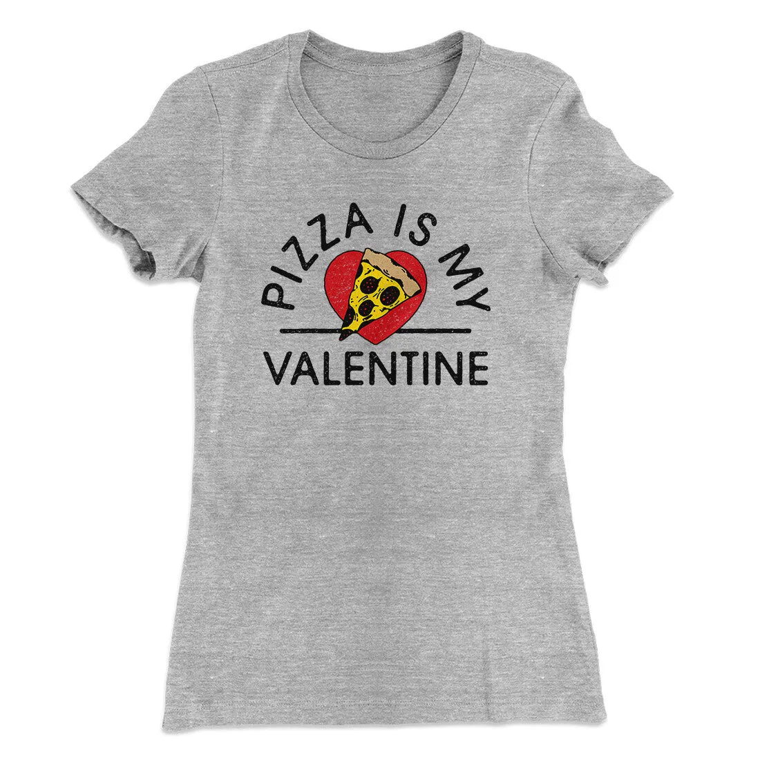 Pizza Is My Valentine Women's T-Shirt