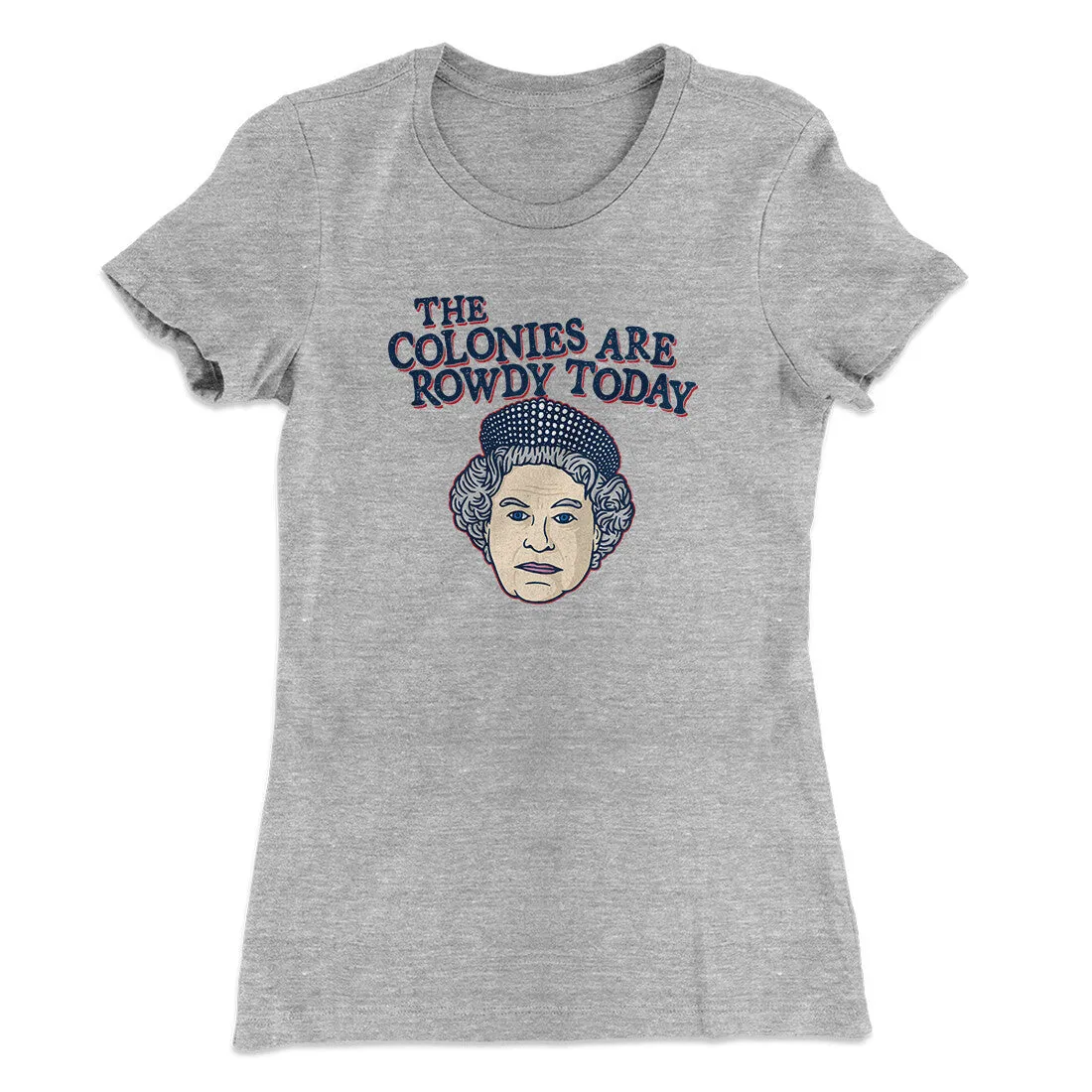 The Colonies Are Rowdy Today Women's T-Shirt