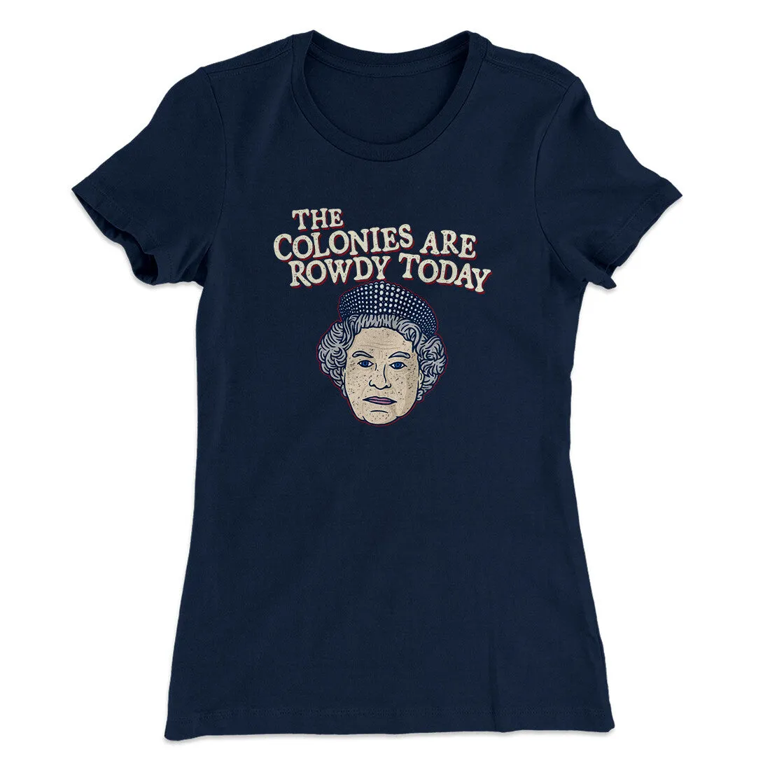 The Colonies Are Rowdy Today Women's T-Shirt