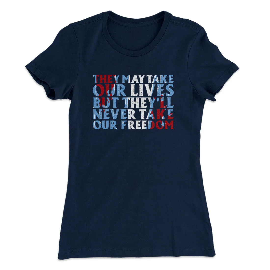 They May Take Our Lives But They’ll Never Take Our Freedom Women's T-Shirt