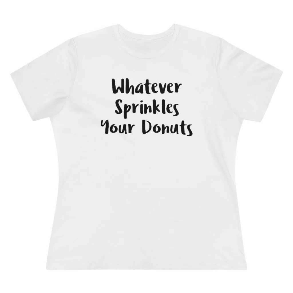 Whatever Sprinkles Your Donuts - T-shirt