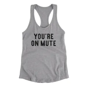 You’re On Mute Funny Women's Racerback Tank