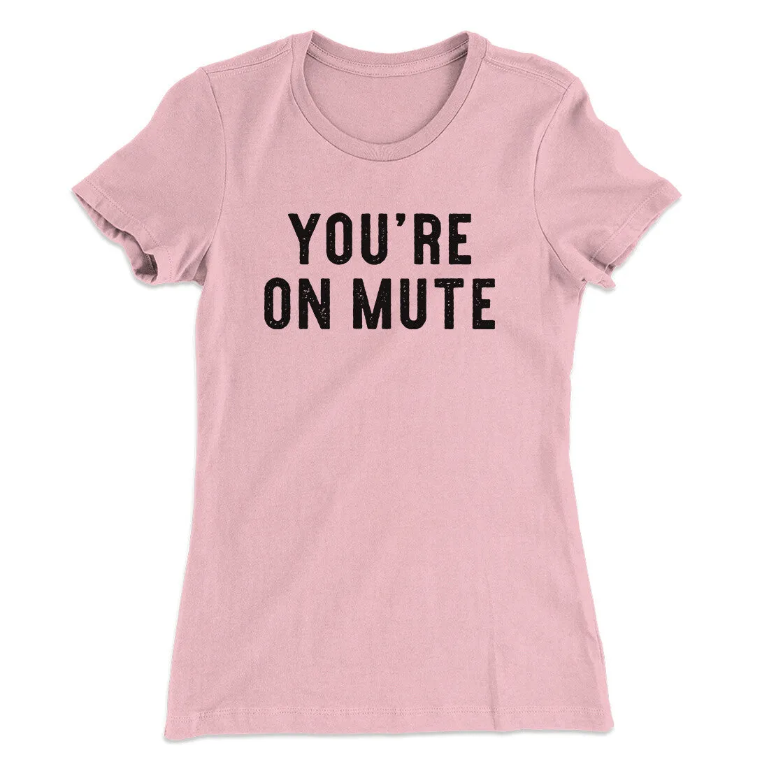 You’re On Mute Funny Women's T-Shirt