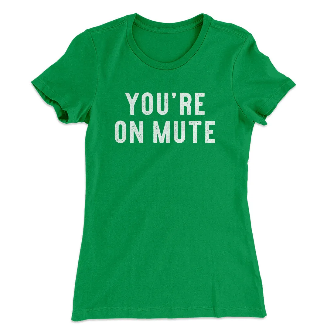 You’re On Mute Funny Women's T-Shirt
