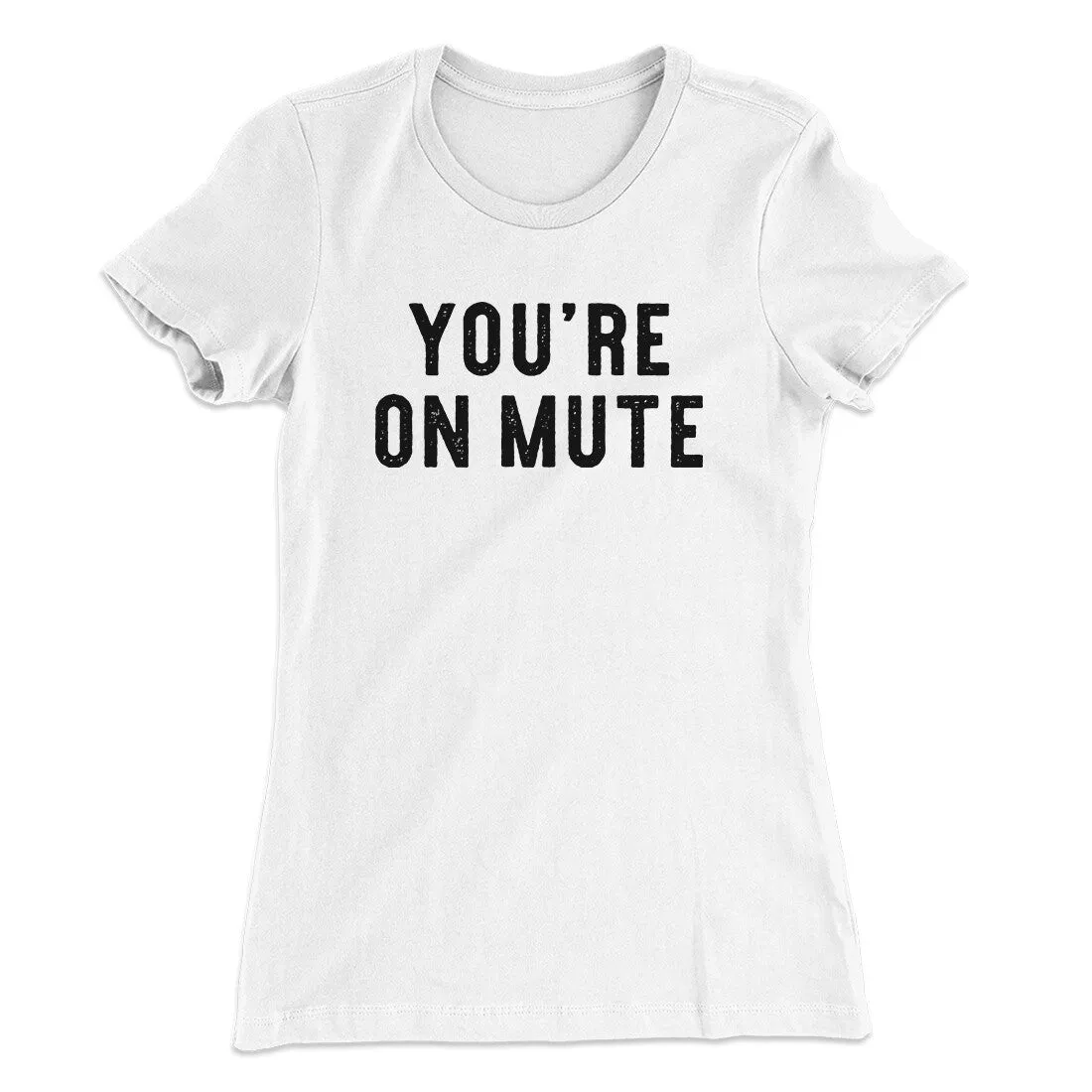 You’re On Mute Funny Women's T-Shirt