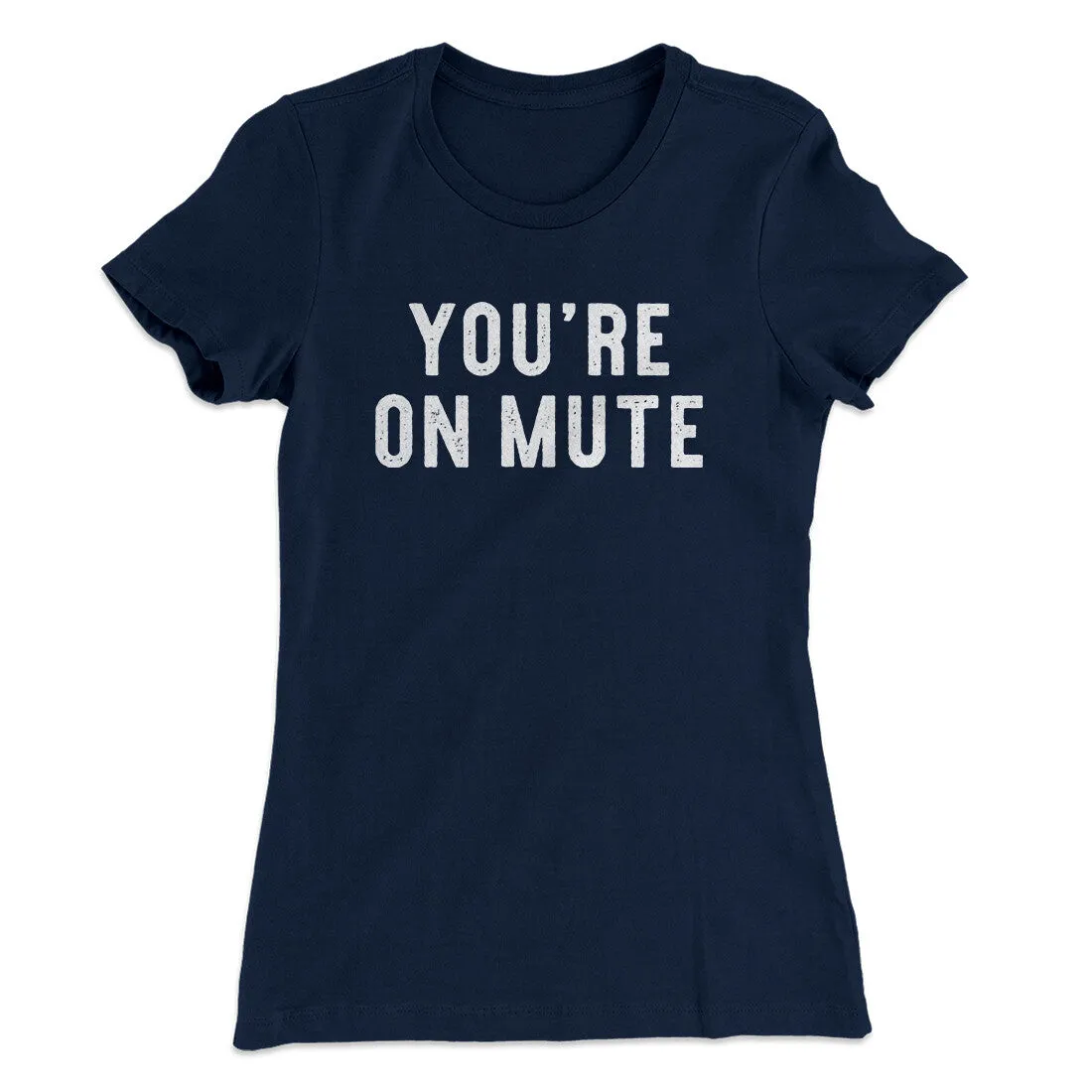 You’re On Mute Funny Women's T-Shirt