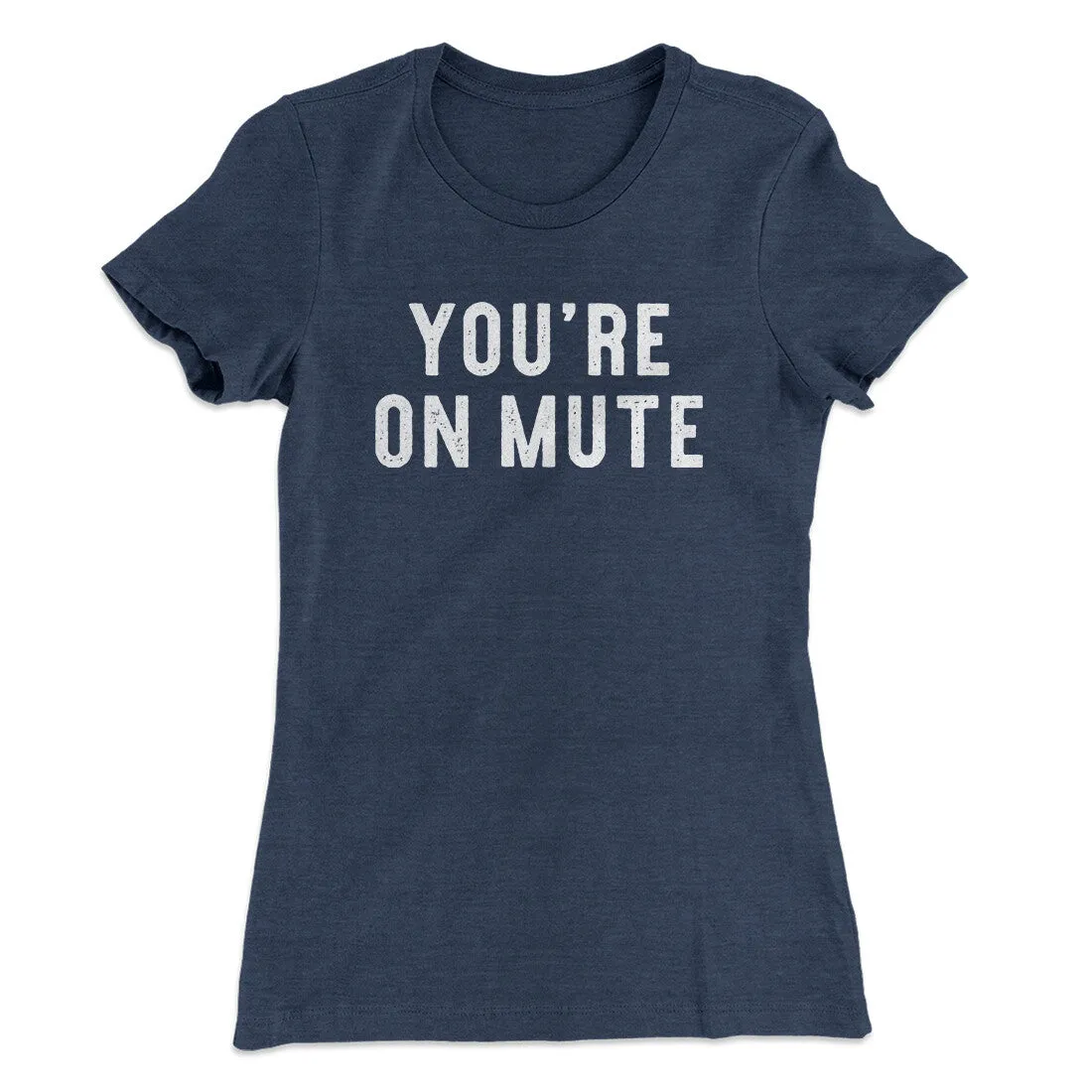 You’re On Mute Funny Women's T-Shirt