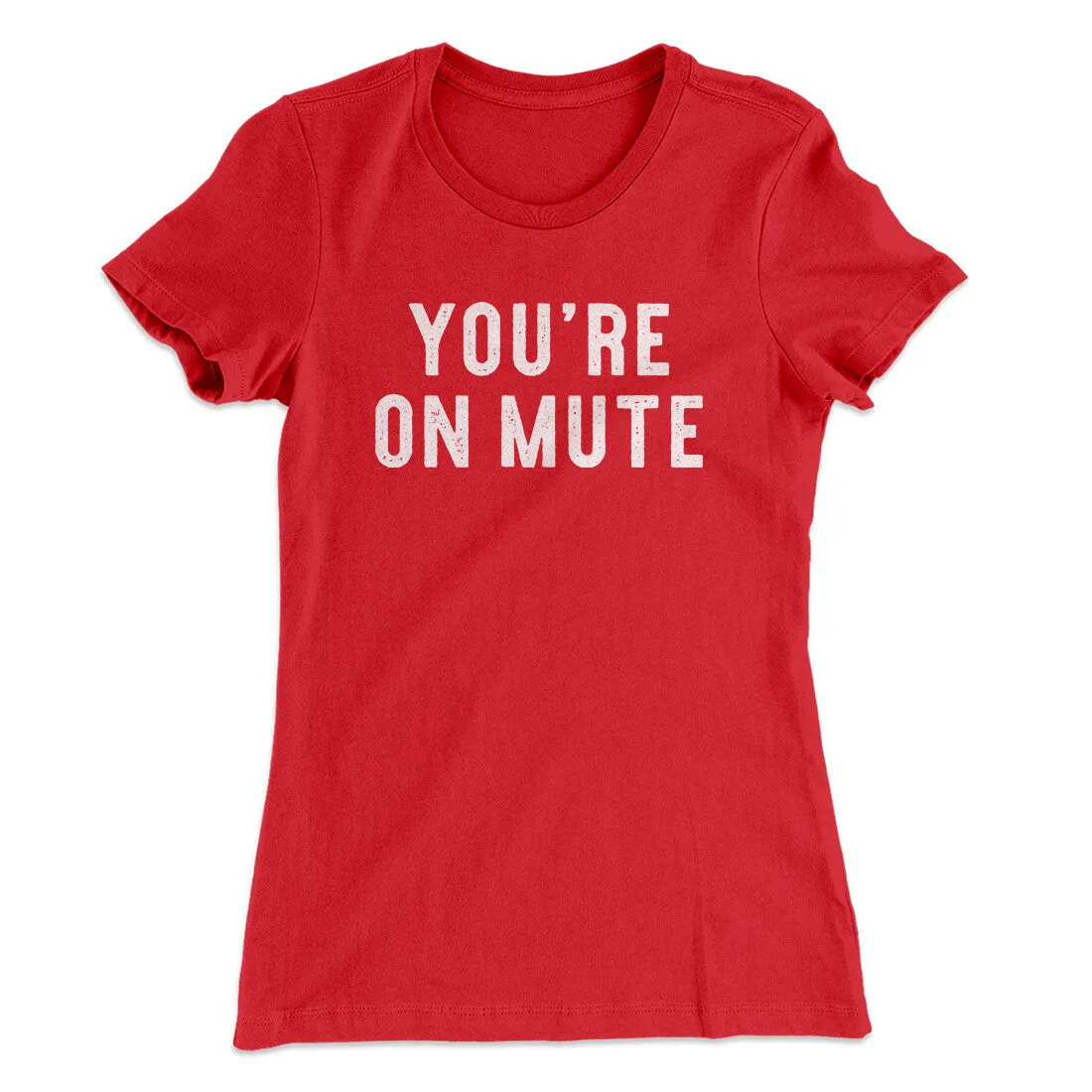 You’re On Mute Funny Women's T-Shirt
